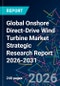 Global Onshore Direct-Drive Wind Turbine Market Strategic Research Report 2026-2031 - Product Thumbnail Image