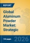 Global Aluminum Powder Market: Strategic Insights, Application Trends, and Future Growth Trajectories - Product Thumbnail Image