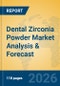 Dental Zirconia Powder Market Analysis & Forecast - Product Thumbnail Image