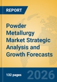 Powder Metallurgy Market Strategic Analysis and Growth Forecasts- Product Image
