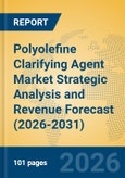 Polyolefine Clarifying Agent Market Strategic Analysis and Revenue Forecast (2026-2031)- Product Image