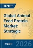 Global Animal Feed Protein Market: Strategic Insights, Alternative Proteins, and Industry Value Chain- Product Image