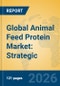 Global Animal Feed Protein Market: Strategic Insights, Alternative Proteins, and Industry Value Chain - Product Thumbnail Image