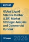 Global Liquid Silicone Rubber (LSR) Market Strategic Analysis and Commercial Outlook - Product Thumbnail Image