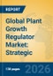 Global Plant Growth Regulator Market: Strategic Insights, Growth Trends, and Future Forecasts - Product Thumbnail Image