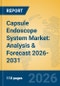 Capsule Endoscope System Market: Analysis & Forecast 2026-2031 - Product Image