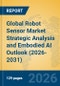 Global Robot Sensor Market Strategic Analysis and Embodied AI Outlook (2026-2031) - Product Image