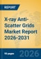 X-ray Anti-Scatter Grids Market Report 2026-2031 - Product Image
