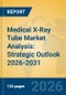 Medical X-Ray Tube Market Analysis: Strategic Outlook 2026-2031 - Product Image