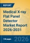 Medical X-ray Flat Panel Detector Market Report 2026-2031 - Product Image