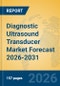Diagnostic Ultrasound Transducer Market Forecast 2026-2031 - Product Image
