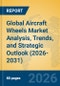 Global Aircraft Wheels Market Analysis, Trends, and Strategic Outlook (2026-2031) - Product Thumbnail Image
