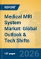 Medical MRI System Market: Global Outlook & Tech Shifts - Product Image