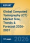 Global Computed Tomography (CT) Market Size, Trends & Forecast 2026-2031 - Product Thumbnail Image