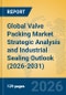 Global Valve Packing Market Strategic Analysis and Industrial Sealing Outlook (2026-2031) - Product Thumbnail Image