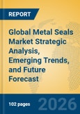 Global Metal Seals Market Strategic Analysis, Emerging Trends, and Future Forecast- Product Image