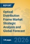 Optical Distribution Frame Market Strategic Analysis and Global Forecast - Product Thumbnail Image