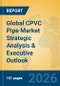 Global CPVC Pipe Market Strategic Analysis & Executive Outlook - Product Thumbnail Image