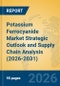 Potassium Ferrocyanide Market Strategic Outlook and Supply Chain Analysis (2026-2031) - Product Image
