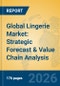 Global Lingerie Market: Strategic Forecast & Value Chain Analysis - Product Image