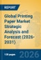 Global Printing Paper Market Strategic Analysis and Forecast (2026-2031) - Product Thumbnail Image