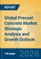 Global Precast Concrete Market Strategic Analysis and Growth Outlook - Product Thumbnail Image