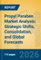 Propyl Paraben Market Analysis: Strategic Shifts, Consolidation, and Global Forecasts - Product Thumbnail Image