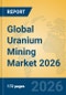 Global Uranium Mining Market 2026 - Product Thumbnail Image