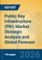 Public Key Infrastructure (PKI) Market Strategic Analysis and Global Forecast - Product Image