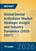 Global Dental Articulator Market Strategic Insight and Industry Dynamics (2026-2031)- Product Image