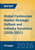 Global Cystoscope Market Strategic Outlook and Industry Dynamics (2026-2031)- Product Image