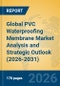 Global PVC Waterproofing Membrane Market Analysis and Strategic Outlook (2026-2031) - Product Thumbnail Image