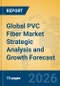 Global PVC Fiber Market Strategic Analysis and Growth Forecast - Product Image