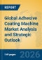 Global Adhesive Coating Machine Market Analysis and Strategic Outlook - Product Thumbnail Image
