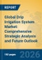 Global Drip Irrigation System Market: Comprehensive Strategic Analysis and Future Outlook - Product Image
