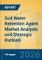 Soil Water Retention Agent Market Analysis and Strategic Outlook - Product Thumbnail Image