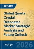 Global Quartz Crystal Resonator Market Strategic Analysis and Future Outlook- Product Image