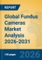 Global Fundus Cameras Market Analysis 2026-2031 - Product Image