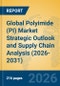 Global Polyimide (PI) Market Strategic Outlook and Supply Chain Analysis (2026-2031) - Product Image