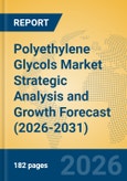 Polyethylene Glycols Market Strategic Analysis and Growth Forecast (2026-2031)- Product Image