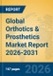 Global Orthotics & Prosthetics Market Report 2026-2031 - Product Thumbnail Image