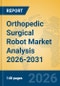 Orthopedic Surgical Robot Market Analysis 2026-2031 - Product Thumbnail Image