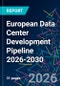 European Data Center Development Pipeline 2026-2030 - Product Image