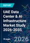 UAE Data Center & AI Infrastructure Market Study 2026-2035 - Product Image
