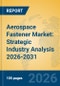 Aerospace Fastener Market: Strategic Industry Analysis 2026-2031 - Product Image