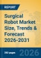 Surgical Robot Market Size, Trends & Forecast 2026-2031 - Product Thumbnail Image