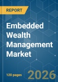 Embedded Wealth Management - Market Share Analysis, Industry Trends & Statistics, Growth Forecasts (2026-2031)- Product Image