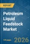 Petroleum Liquid Feedstock - Market Share Analysis, Industry Trends & Statistics, Growth Forecasts (2026-2031) - Product Thumbnail Image