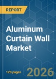 Aluminum Curtain Wall - Market Share Analysis, Industry Trends & Statistics, Growth Forecasts (2026-2031)- Product Image