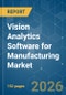 Vision Analytics Software for Manufacturing - Market Share Analysis, Industry Trends & Statistics, Growth Forecasts (2026-2031) - Product Thumbnail Image